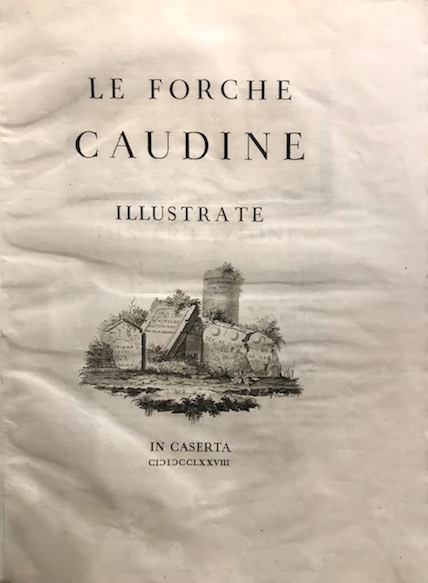 Francesco Daniele Le Forche Caudine illustrate 1778 in Caserta appresso Giuseppe Campo (al colophon)